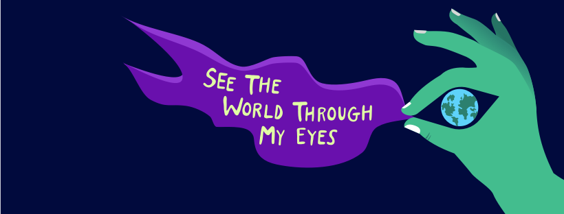 A hand pinches purple fabric while the negative space between the fingers form an eyeball with the world reflected inside. The letters on the fabric spell out, "See the world through my eyes".