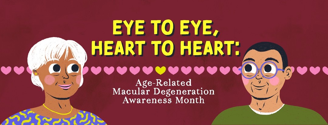 An older woman and adult man are connected through a row of hearts, looking up at the text that reads "Eye to eye, heart to heart: age-related macular degeneration awareness month"